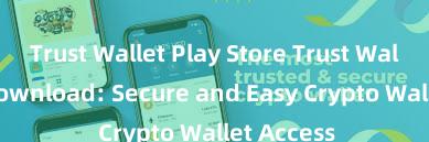 Trust Wallet Play Store Trust Wallet APK Download: Secure and Easy Crypto Wallet Access