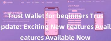 Trust Wallet for beginners Trust Wallet Update: Exciting New Features Available Now