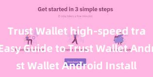 Trust Wallet high-speed transactions Easy Guide to Trust Wallet Android Install