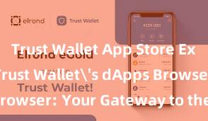 Trust Wallet App Store Exploring Trust Wallet's dApps Browser: Your Gateway to the DeFi World