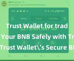 Trust Wallet for traders Store Your BNB Safely with Trust Wallet's Secure BNB Wallet